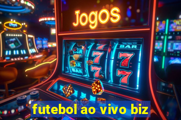 futebol ao vivo biz